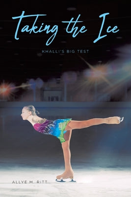Taking the Ice: Khalli's Big Test by Allye M. Ritt book cover