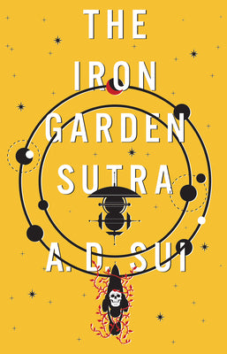 Book cover of The Iron Garden Sutra by Sui, A. D.