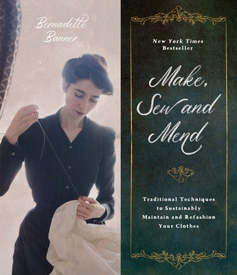 Book cover of Make, Sew and Mend: Traditional Techniques to Sustainably Maintain and Refashion Your Clothes by Banner, Bernadette