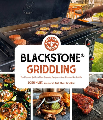 Blackstone(r) Griddling: The Ultimate Guide to Show-Stopping Recipes on Your Outdoor Gas Griddle by Hunt, Josh book cover