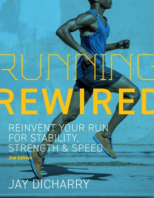 Running Rewired: Reinvent Your Run for Stability, Strength, and Speed, 2nd Edition by Jay Dicharry book cover