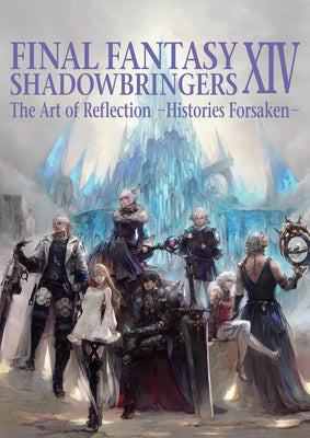 Book cover of Final Fantasy XIV: Shadowbringers -- The Art of Reflection -Histories Forsaken- by Square Enix