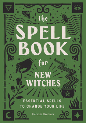 The Spell Book for New Witches: Essential Spells to Change Your Life by Hawthorn, Ambrosia book cover