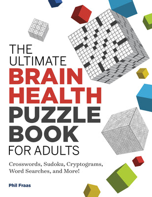 Book cover of The Ultimate Brain Health Puzzle Book for Adults: Crosswords, Sudoku, Cryptograms, Word Searches, and More! by Fraas, Phil