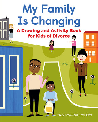 My Family Is Changing: A Drawing and Activity Book for Kids of Divorce by Tracy, Lcsw McConaghie book cover