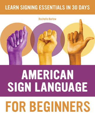 Book cover of American Sign Language for Beginners: Learn Signing Essentials in 30 Days by Barlow, Rochelle