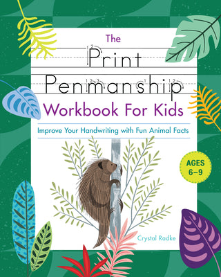 The Print Penmanship Workbook for Kids: Improve Your Handwriting with Fun Animal Facts by Radke, Crystal book cover