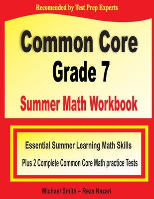Common Core Grade 7 Summer Math Workbook: Essential Summer Learning Math Skills plus Two Complete Common Core Math Practice Tests by Michael Smith book cover