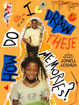 Book cover of How Do I Draw These Memories?: An Illustrated Memoir by Joshua, Jonell