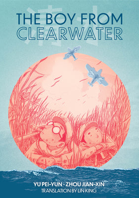 Book cover of The Boy from Clearwater: Book 1 by Pei-Yun, Yu