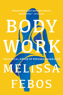 Body Work: The Radical Power of Personal Narrative by Melissa Febos book cover