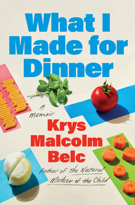 What I Made for Dinner: A Memoir by Belc, Krys Malcolm book cover