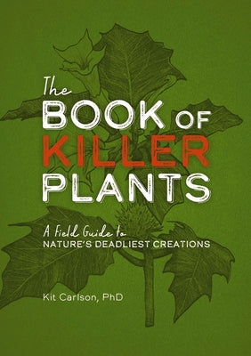 Book cover of The Book of Killer Plants: A Field Guide to Nature's Deadliest Creations by Carlson, Kit