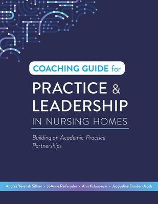 Coaching Guide for Practice & Leadership in Nursing Homes: Building on Academic-Practice Partnerships by Andrea Yevchak Sillner book cover