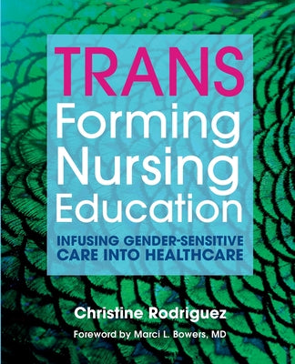 TRANSforming Nursing Education: Infusing Gender-Sensitive Care Into Healthcare by Christine Rodriguez book cover