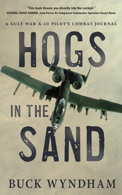 Hogs in the Sand: A Gulf War A-10 Pilot's Combat Journal by Buck Wyndham book cover