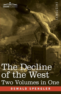The Decline of the West, Two Volumes in One by Oswald Spengler book cover