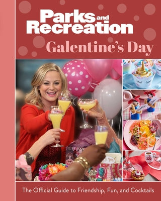 Book cover of Parks and Recreation: Galentine's Day: The Official Guide to Friendship, Fun, and Cocktails by Insight Editions