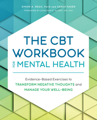The CBT Workbook for Mental Health: Evidence-Based Exercises to Transform Negative Thoughts and Manage Your Well-Being by Rego, Simon, PsyD book cover