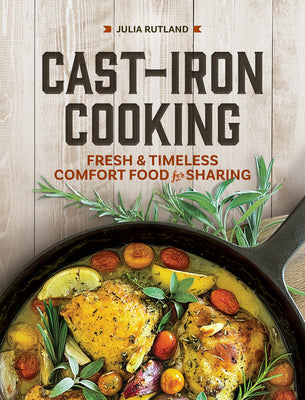 Book cover of Cast-Iron Cooking: Fresh and Timeless Comfort Food for Sharing by Rutland, Julia