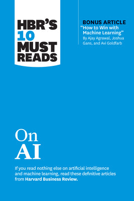 Book cover of Hbr's 10 Must Reads on AI (with Bonus Article How to Win with Machine Learning by Ajay Agrawal, Joshua Gans, and AVI Goldfarb) by Review, Harvard Business