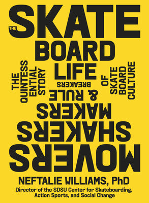 The Skateboard Life: Movers, Shakers, Makers & Rulebreakers: The Quintessential Story of Skateboard Culture by Neftalie Williams book cover