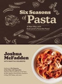 Book cover of Six Seasons of Pasta: A New Way with Everyone's Favorite Food by McFadden, Joshua