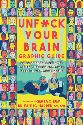 Book cover of Unfuck Your Brain Graphic Guide: Using Science to Get Over Anxiety, Depression, Anger, Freak-Outs, and Triggers by Harper, Faith G.