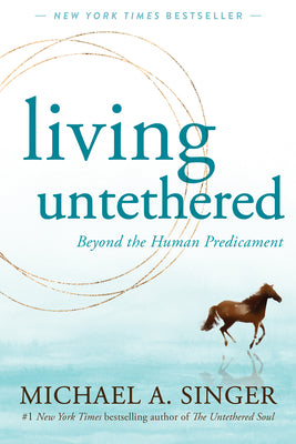 Book cover of Living Untethered: Beyond the Human Predicament by Singer, Michael A.