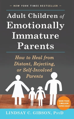 Book cover of Adult Children of Emotionally Immature Parents: How to Heal from Distant, Rejecting, or Self-Involved Parents by Gibson, Lindsay C.