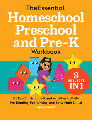 Book cover of The Essential Homeschool Preschool and Pre-K Workbook: 135 Fun Curriculum-Based Activities to Build Pre-Reading, Pre-Writing, and Early Math Skills! by Lewallen, Hayley