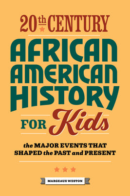 20th Century African American History for Kids: The Major Events That Shaped the Past and Present by Weston, Margeaux book cover