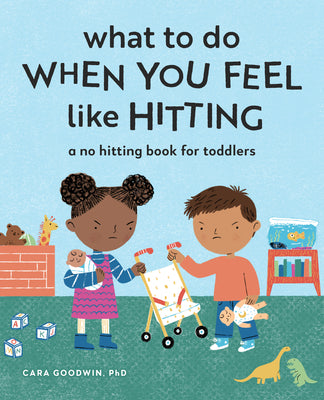 Book cover of What to Do When You Feel Like Hitting: A No Hitting Book for Toddlers by Goodwin, Cara, PhD