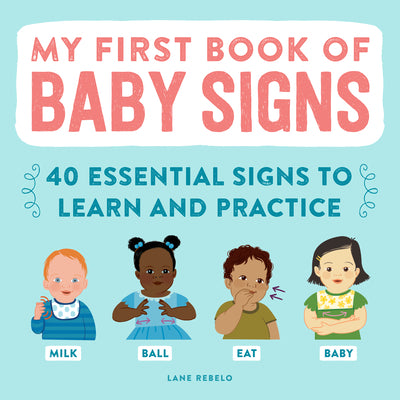Book cover of My First Book of Baby Signs: 40 Essential Signs to Learn and Practice by Rebelo, Lane