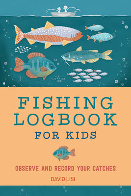 Fishing Logbook for Kids: Observe and Record Your Catches by David Lisi book cover