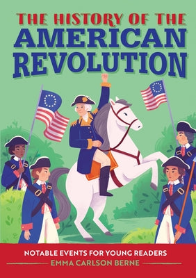 The History of the American Revolution: Notable Events for Young Readers by Bernay, Emma book cover