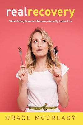 Real Recovery: What Eating Disorder Recovery Actually Looks Like by Grace McCready book cover