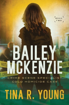Bailey McKenzie, Crime Scene Specialist: Cold Homicide Case by Tina R. Young book cover