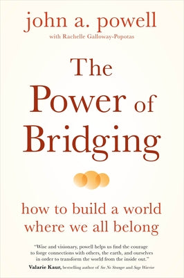 The Power of Bridging: How to Build a World Where We All Belong by John A. Powell book cover