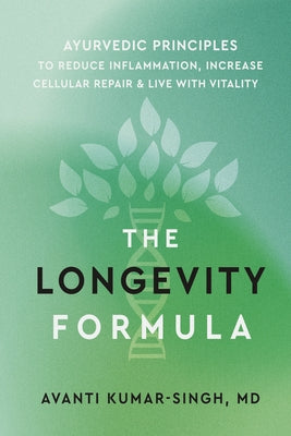 The Longevity Formula: Ayurvedic Principles to Reduce Inflammation, Increase Cellular Repair, and Live with Vitality by Avanti Kumar-Singh book cover