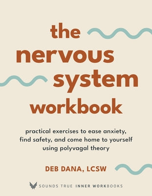 The Nervous System Workbook: Practical Exercises to Ease Anxiety, Find Safety, and Come Home to Yourself Using Polyvagal Theory by Deb Dana book cover