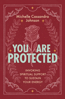 You Are Protected: Invoking Spiritual Support to Sustain Your Energy by Michelle Cassandra Johnson book cover