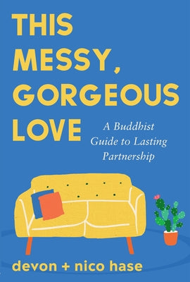 This Messy, Gorgeous Love: A Buddhist Guide to Lasting Partnership by Hase, Nico book cover