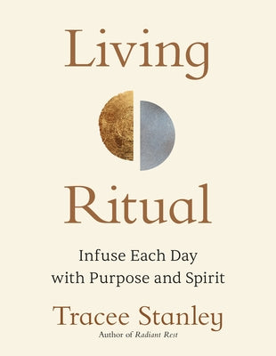Living Ritual: Infuse Each Day with Purpose and Spirit by Stanley, Tracee book cover