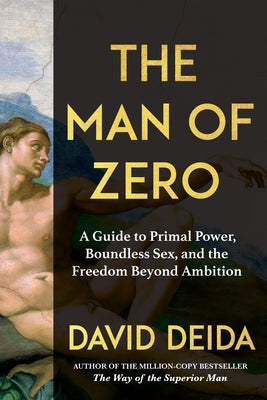 The Man of Zero: A Guide to Primal Power, Boundless Sex, and the Freedom Beyond Ambition by Deida, David book cover