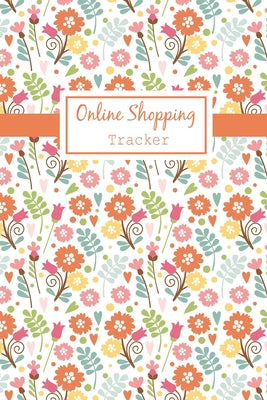 Online Shopping Tracker: Keep Tracking Organizer Notebook for online purchases or shopping orders made through an online website (Vol: 4) by Isabelle C. Gent book cover