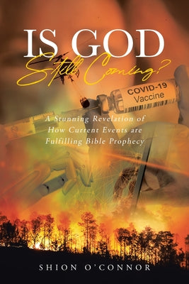 Is God Still Coming?: A Stunning Revelation of How Current Events are Fulfilling Bible Prophecy by Shion Oconnor book cover