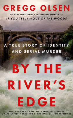 By the River's Edge: A True Story of Identity and Serial Murder by Olsen, Gregg book cover