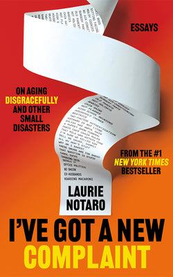 I've Got a New Complaint: Essays on Aging Disgracefully and Other Small Disasters by Laurie Notaro book cover