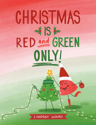 Christmas Is Red and Green Only by Lindsay Ward book cover
